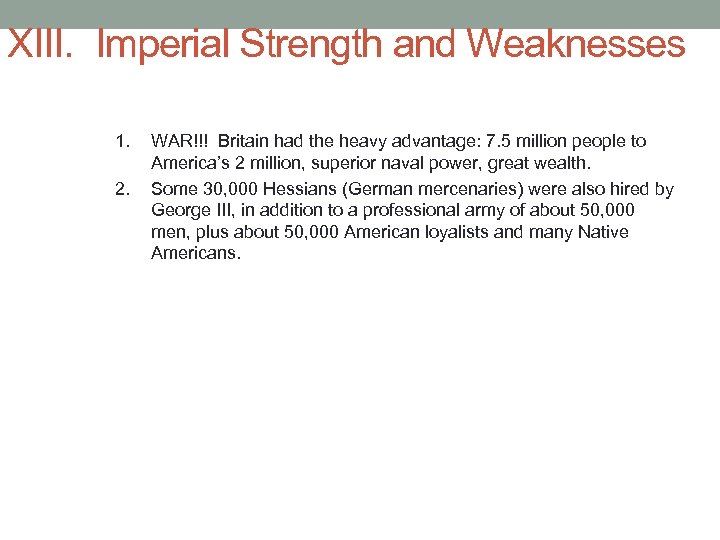 XIII. Imperial Strength and Weaknesses 1. 2. WAR!!! Britain had the heavy advantage: 7.