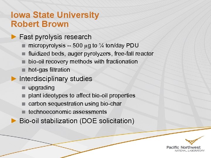 Iowa State University Robert Brown Fast pyrolysis research micropyrolysis -- 500 g to ¼