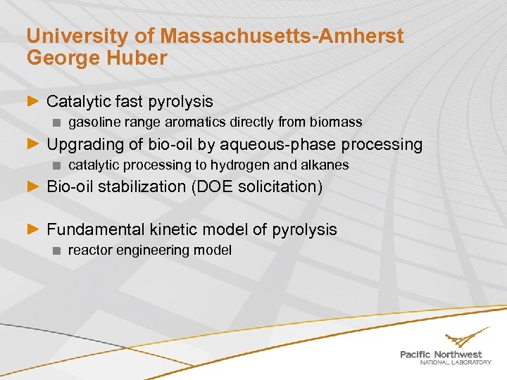 University of Massachusetts-Amherst George Huber Catalytic fast pyrolysis gasoline range aromatics directly from biomass