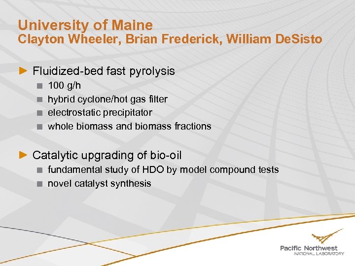 University of Maine Clayton Wheeler, Brian Frederick, William De. Sisto Fluidized-bed fast pyrolysis 100