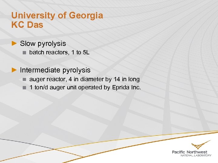 University of Georgia KC Das Slow pyrolysis batch reactors, 1 to 5 L Intermediate