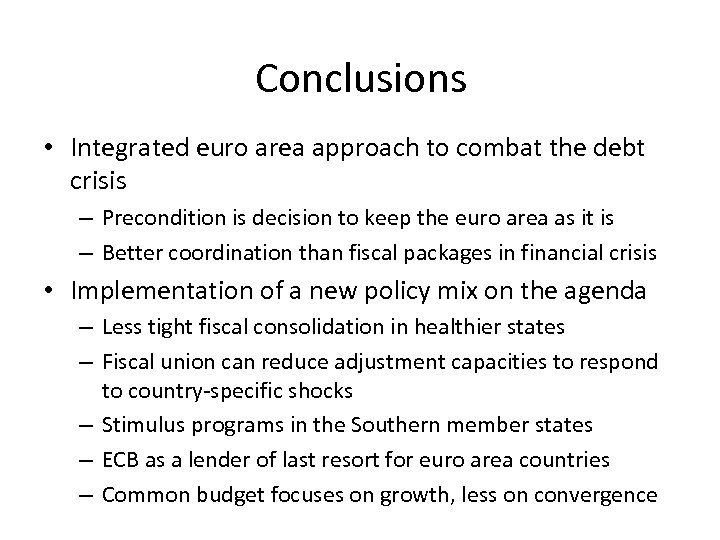 Conclusions • Integrated euro area approach to combat the debt crisis – Precondition is