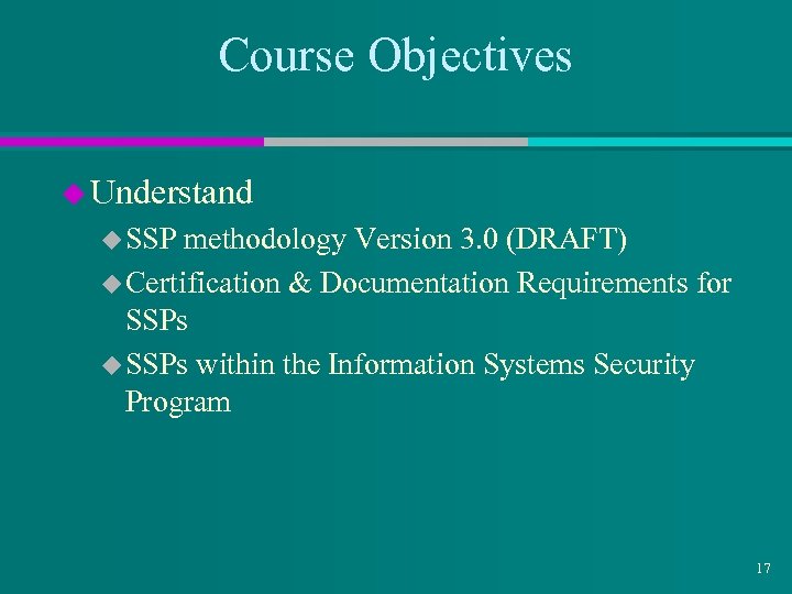 Course Objectives u Understand u SSP methodology Version 3. 0 (DRAFT) u Certification &