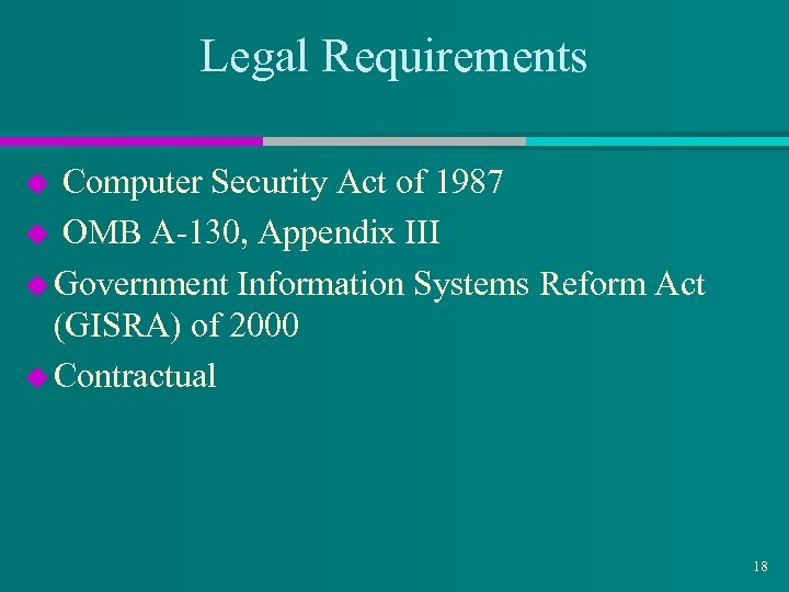 Legal Requirements Computer Security Act of 1987 u OMB A-130, Appendix III u Government