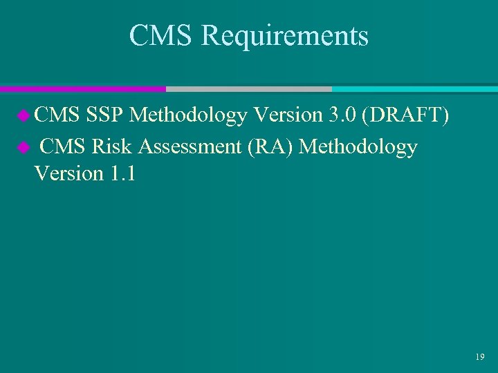 CMS Requirements u CMS SSP Methodology Version 3. 0 (DRAFT) u CMS Risk Assessment