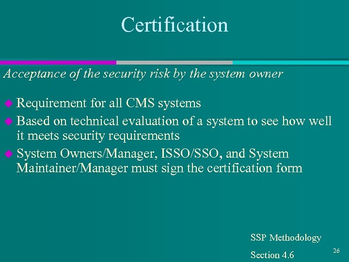 Certification Acceptance of the security risk by the system owner u Requirement for all