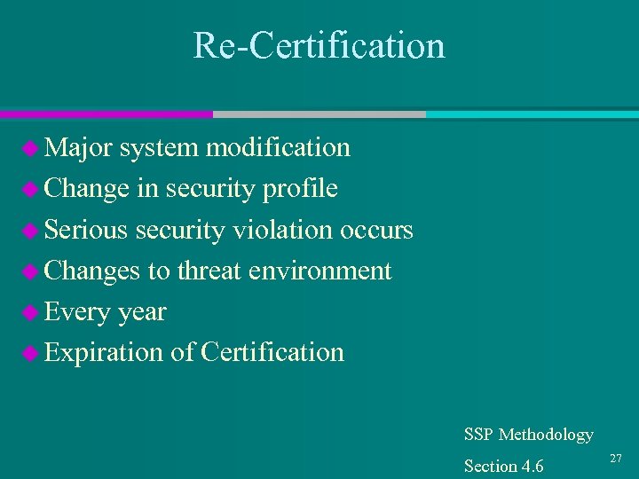 Re-Certification u Major system modification u Change in security profile u Serious security violation