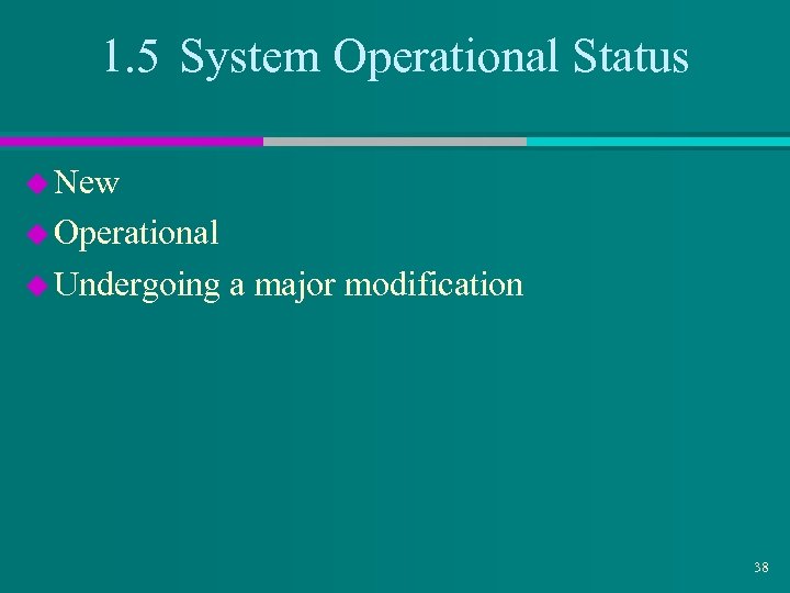 1. 5 System Operational Status u New u Operational u Undergoing a major modification