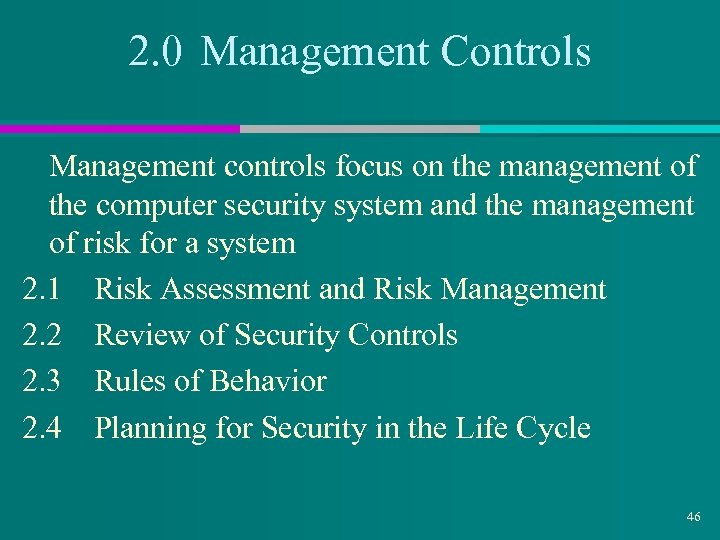 2. 0 Management Controls Management controls focus on the management of the computer security