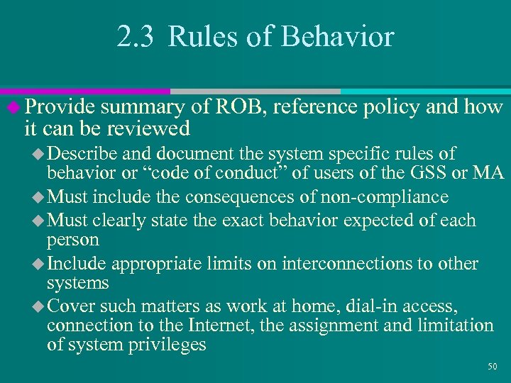 2. 3 Rules of Behavior u Provide summary of ROB, reference policy and how