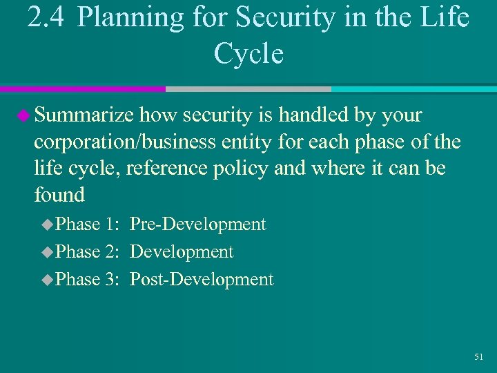 2. 4 Planning for Security in the Life Cycle u Summarize how security is