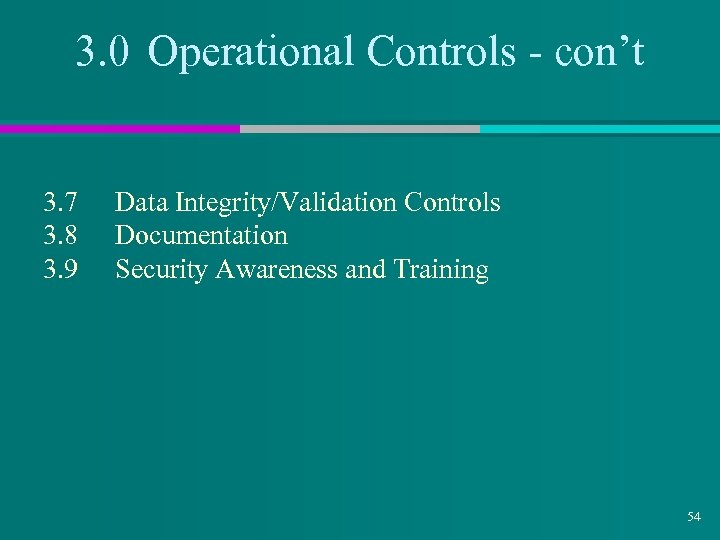 3. 0 Operational Controls - con’t 3. 7 3. 8 3. 9 Data Integrity/Validation