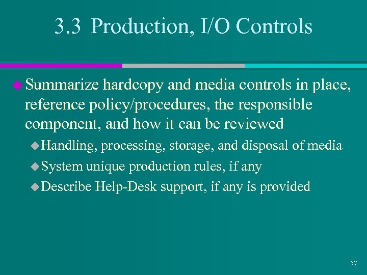 3. 3 Production, I/O Controls u Summarize hardcopy and media controls in place, reference