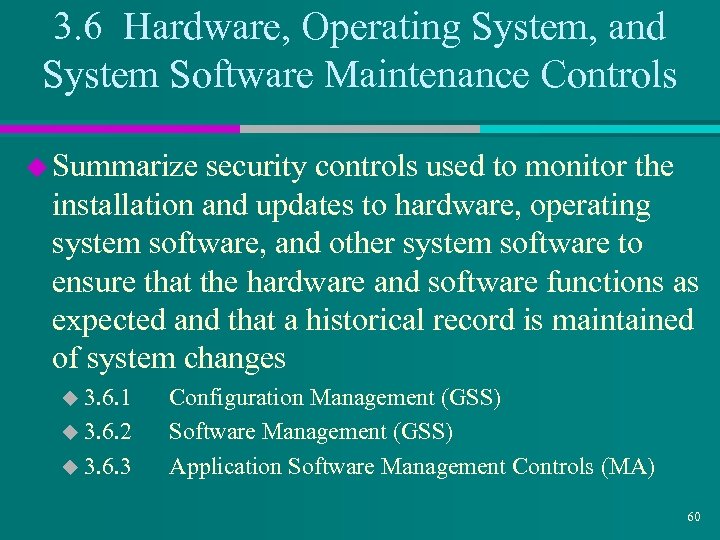 3. 6 Hardware, Operating System, and System Software Maintenance Controls u Summarize security controls