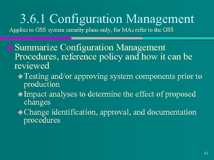 3. 6. 1 Configuration Management Applies to GSS system security plans only, for MAs