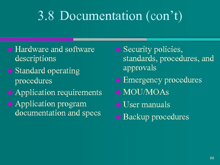 3. 8 Documentation (con’t) u Hardware and software descriptions u Standard operating procedures u