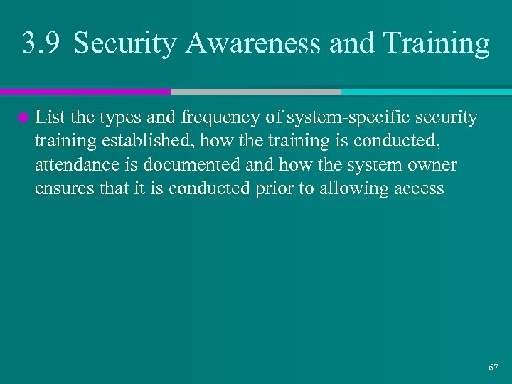 3. 9 Security Awareness and Training u List the types and frequency of system-specific