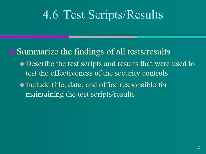 4. 6 Test Scripts/Results u Summarize the findings of all tests/results u Describe the