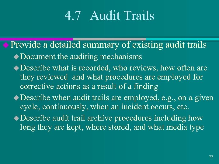 4. 7 Audit Trails u Provide a detailed summary of existing audit trails u