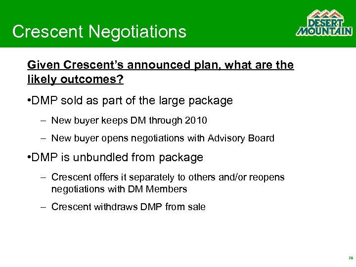 Crescent Negotiations Given Crescent’s announced plan, what are the likely outcomes? • DMP sold
