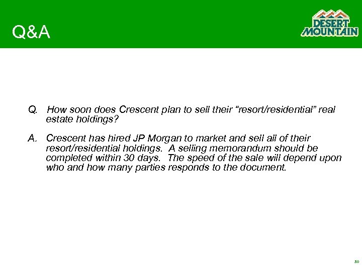 Q&A Q. How soon does Crescent plan to sell their “resort/residential” real estate holdings?