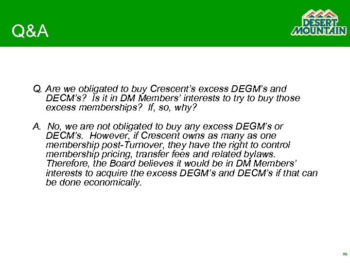 Q&A Q. Are we obligated to buy Crescent’s excess DEGM’s and DECM’s? Is it