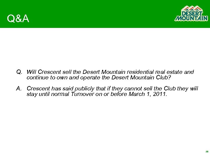 Q&A Q. Will Crescent sell the Desert Mountain residential real estate and continue to