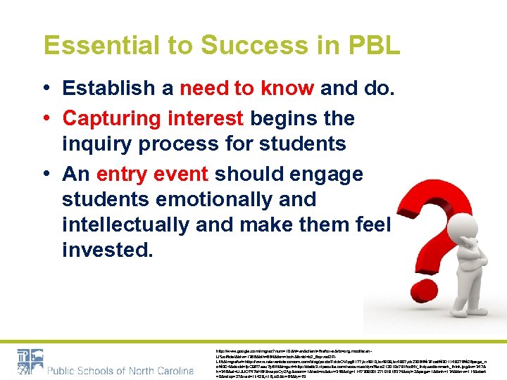 Essential to Success in PBL • Establish a need to know and do. •