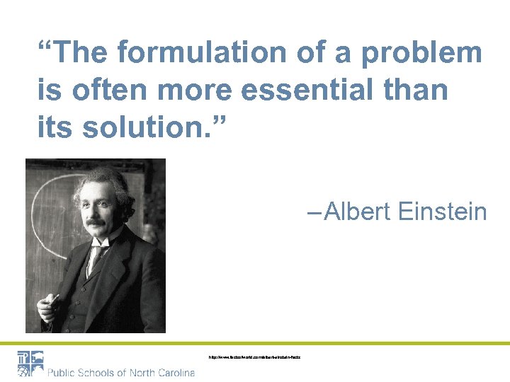 “The formulation of a problem is often more essential than its solution. ” –