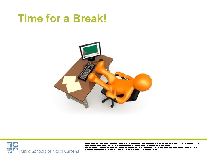 Time for a Break! http: //www. google. com/imgres? q=take+a+break&num=10&hl=en&gbv=2&biw=1366&bih=664&tbm=isch&tbnid=5 Dl 6 vz. H 5