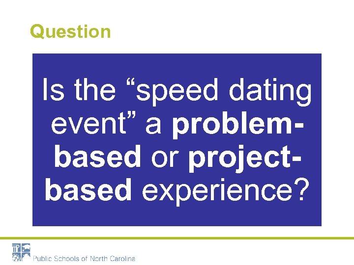 Question Is the “speed dating event” a problembased or projectbased experience? 
