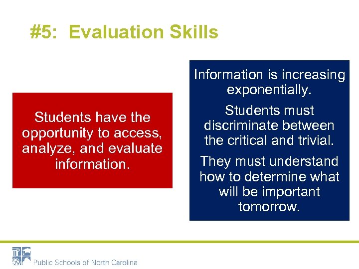 #5: Evaluation Skills Students have the opportunity to access, analyze, and evaluate information. Information
