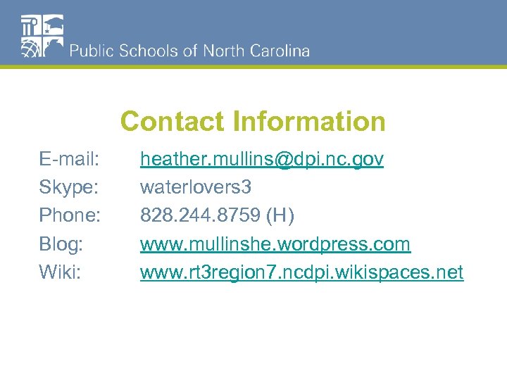 Contact Information E-mail: Skype: Phone: Blog: Wiki: heather. mullins@dpi. nc. gov waterlovers 3 828.