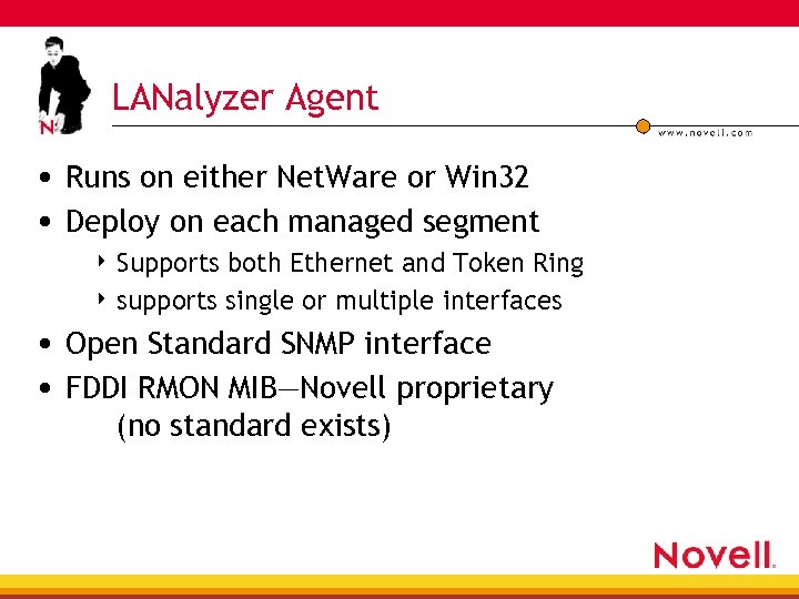 LANalyzer Agent • Runs on either Net. Ware or Win 32 • Deploy on