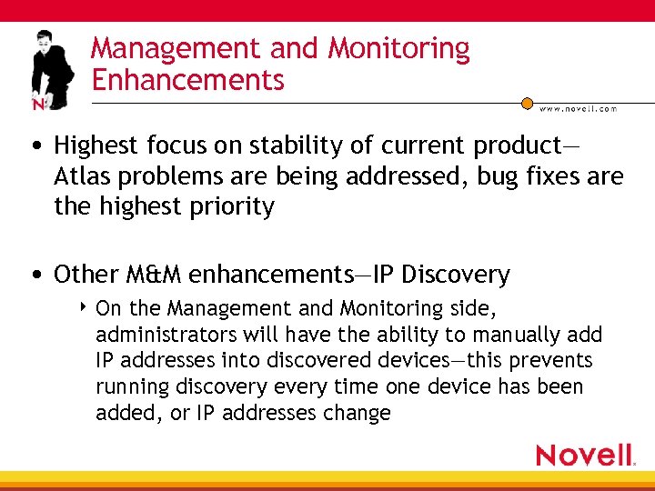 Management and Monitoring Enhancements • Highest focus on stability of current product— Atlas problems