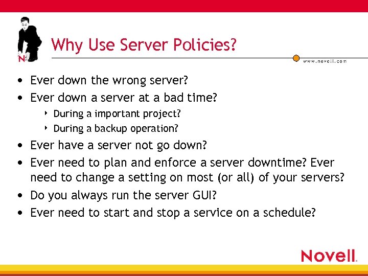 Why Use Server Policies? • Ever down the wrong server? • Ever down a