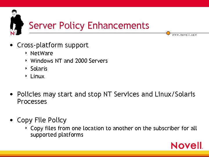 Server Policy Enhancements • Cross-platform support 4 4 Net. Ware Windows NT and 2000