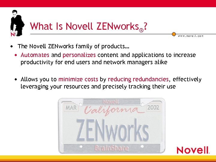 What Is Novell ZENworks®? • The Novell ZENworks family of products… • Automates and