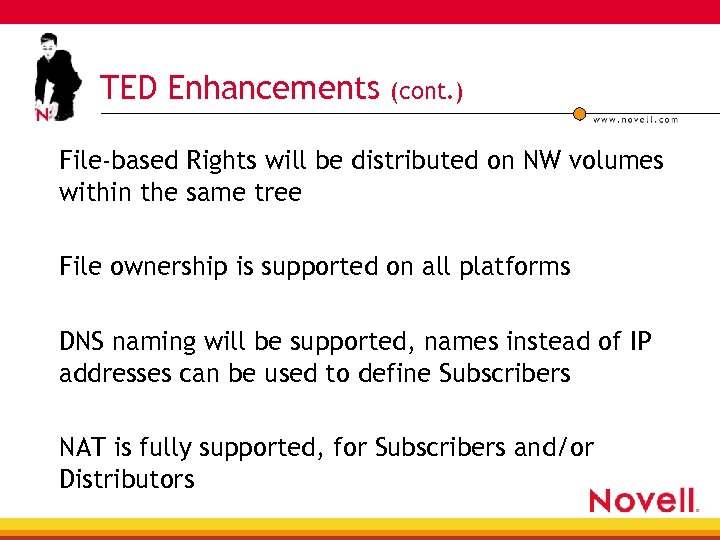 TED Enhancements (cont. ) File-based Rights will be distributed on NW volumes within the