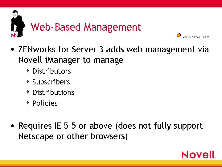 Web-Based Management • ZENworks for Server 3 adds web management via Novell i. Manager