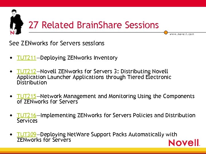 27 Related Brain. Share Sessions See ZENworks for Servers sessions • TUT 211—Deploying ZENworks