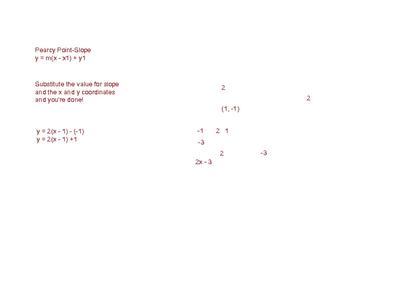 Pearcy Point-Slope y = m(x - x 1) + y 1 Substitute the value