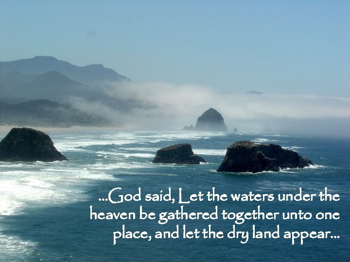 …God said, Let the waters under the heaven be gathered together unto one place,