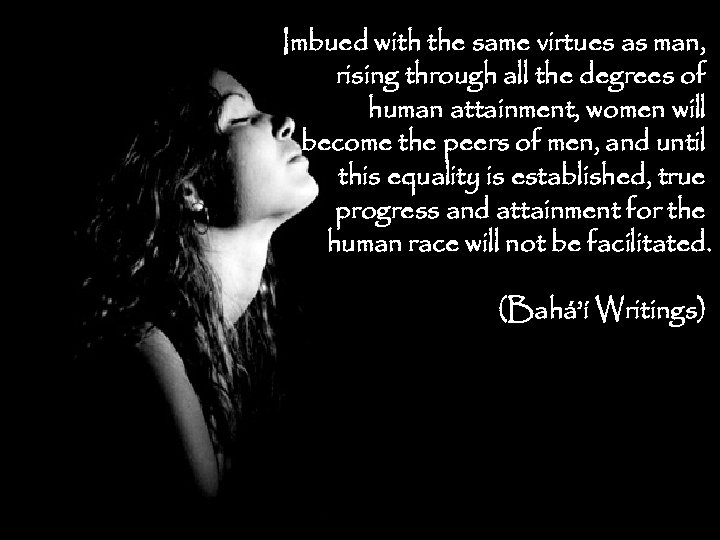 Imbued with the same virtues as man, rising through all the degrees of human