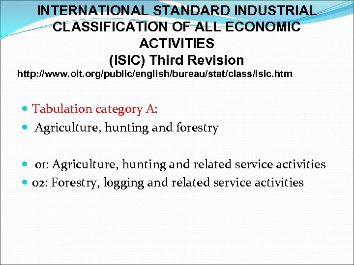 INTERNATIONAL STANDARD INDUSTRIAL CLASSIFICATION OF ALL ECONOMIC ACTIVITIES (ISIC) Third Revision http: //www. oit.