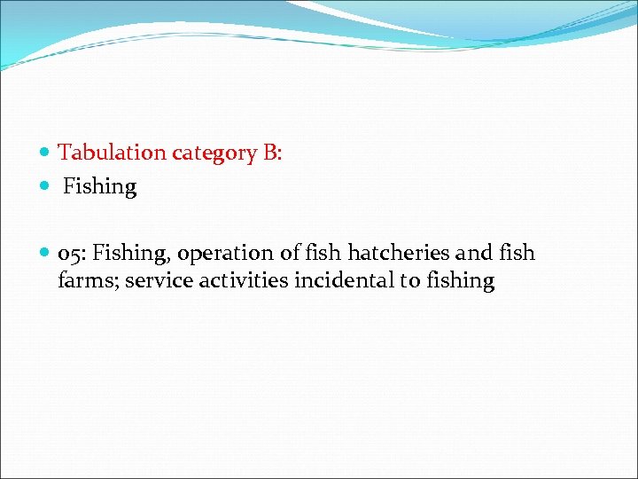  Tabulation category B: Fishing 05: Fishing, operation of fish hatcheries and fish farms;