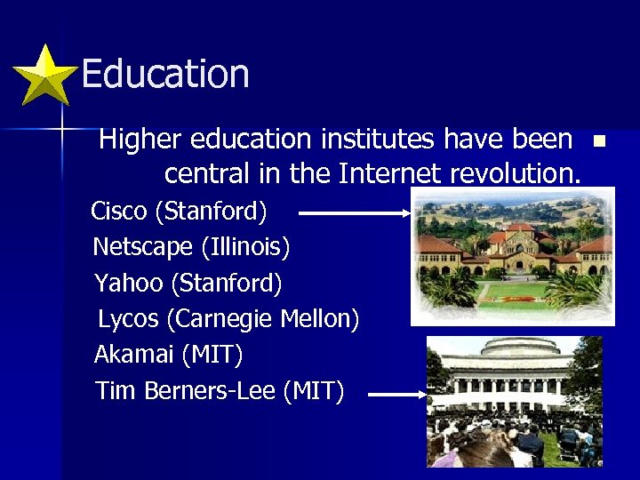 Education Higher education institutes have been n central in the Internet revolution. Cisco (Stanford)