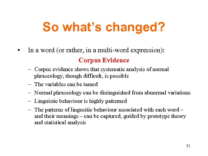 So what’s changed? • In a word (or rather, in a multi-word expression): Corpus