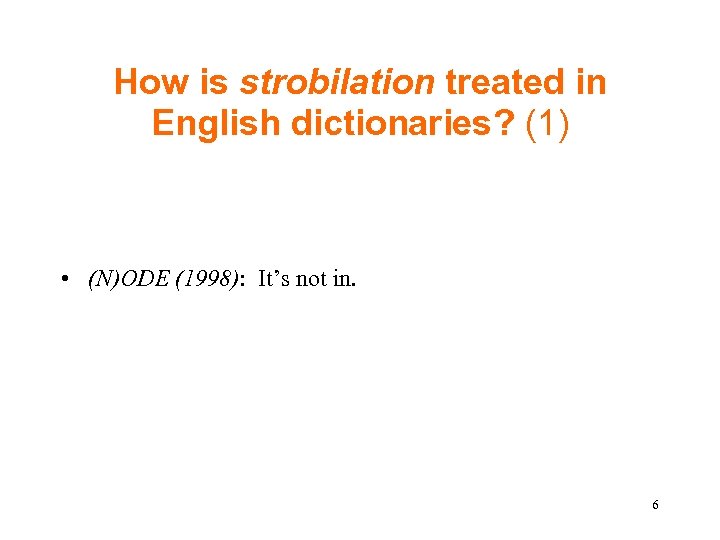 How is strobilation treated in English dictionaries? (1) • (N)ODE (1998): It’s not in.