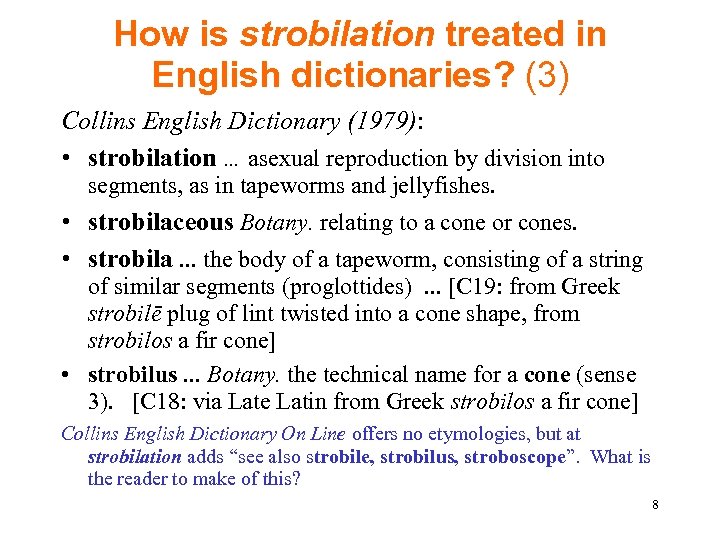 How is strobilation treated in English dictionaries? (3) Collins English Dictionary (1979): • strobilation.